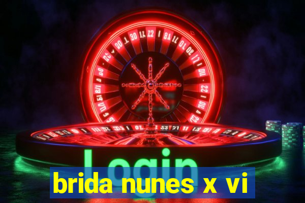 brida nunes x vi